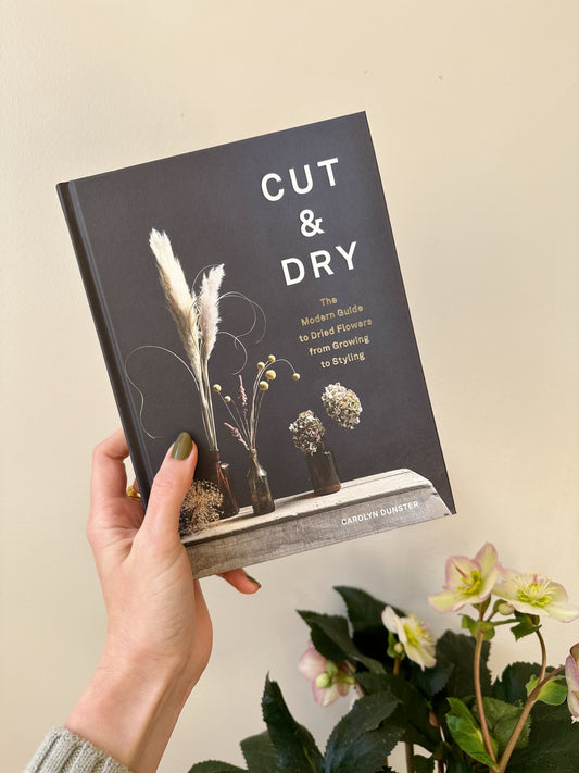 Cut & Dry : the modern Guide to Fried Flowers from Growing to Styling